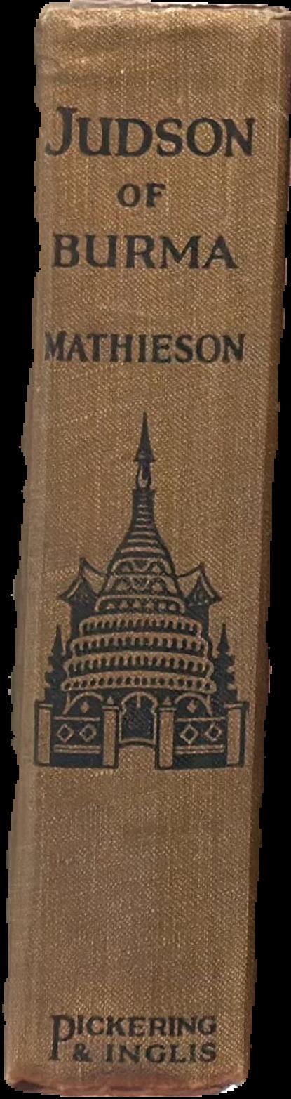 Judson of Burma : the heroic pioneer missionary to the Burmese, who for the welfare of others faced every peril and dared every danger live spine