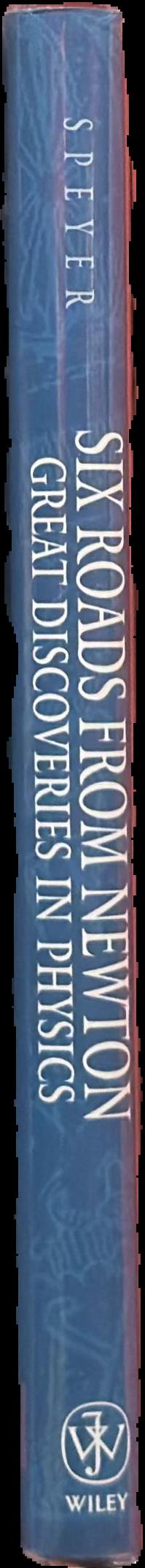 Six roads from Newton : great discoveries in physics live spine