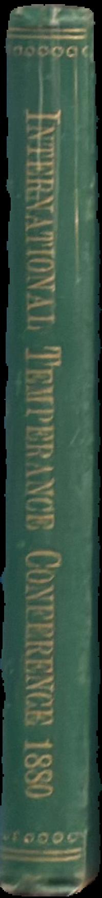 International temperance conference, Melbourne 1880 : papers, debates, and general proceedings live spine