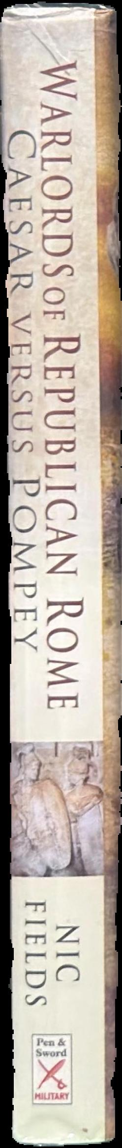 Warlords of Republican Rome : Caesar versus Pompey / Nic Fields live spine