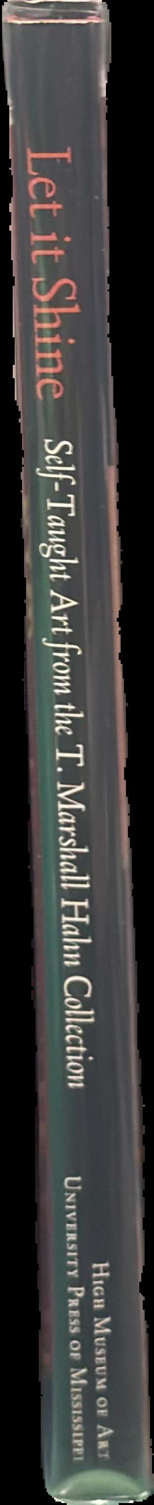 Let it shine : self-taught art from the T. Marshall Hahn Collection live spine