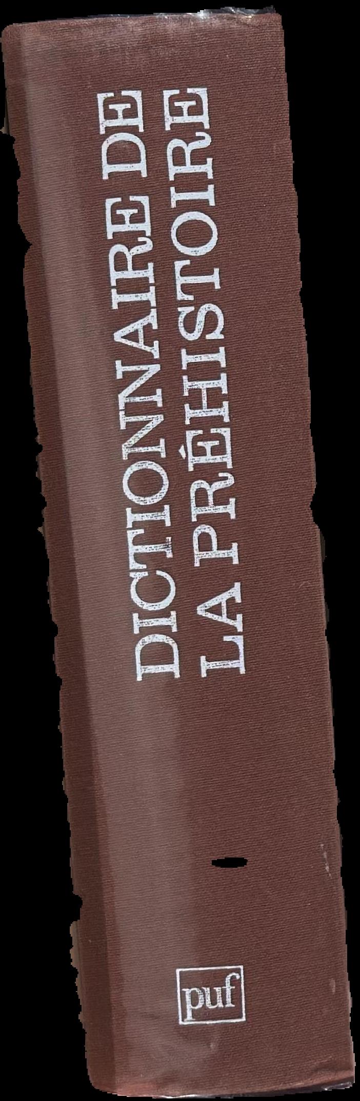 Dictionnaire de la prehistoire / directeur de la publication, Andre Leroi-Gourhan ; preface de Jose Garanger ; secretaire generale de la publication, Dominique Baffier. live spine