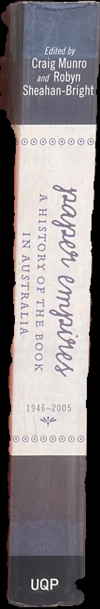 Paper empires : a history of the book in Australia 1946-2005 live spine
