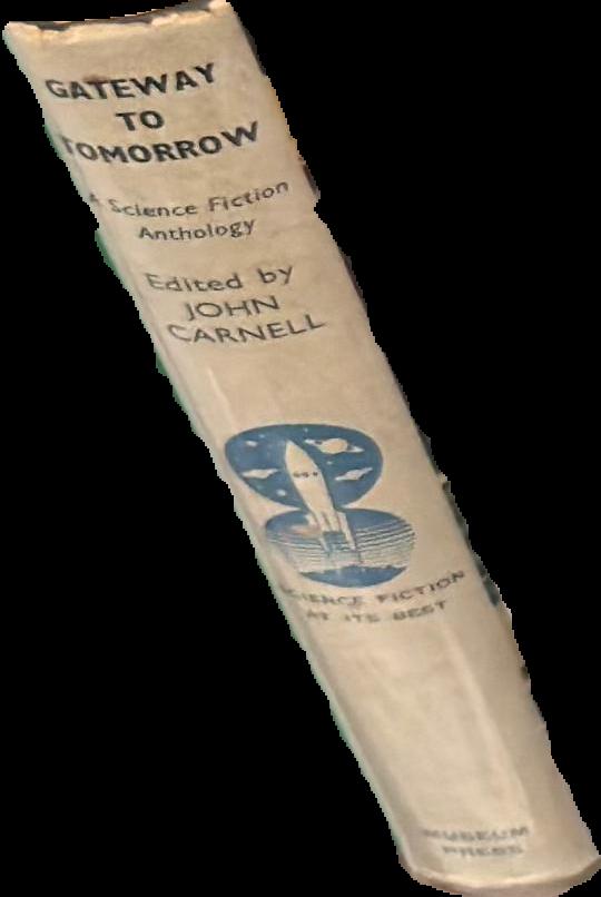 Gateway to tomorrow : a science fiction anthology / edited with an introduction by John Carnell live spine