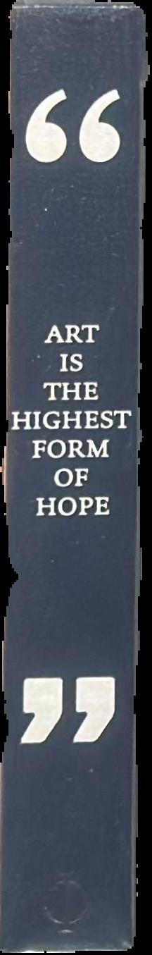 Art is the highest form of hope & other quotes by artists live spine