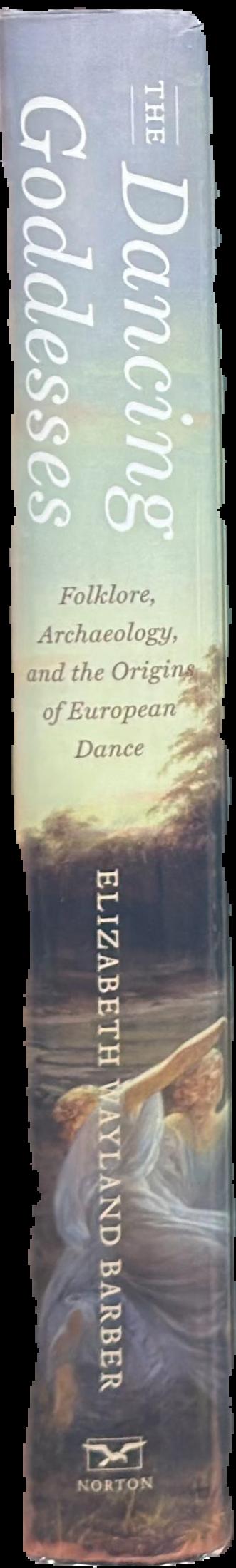 The dancing goddesses : folklore, archaeology, and the origins of European dance / Elizabeth Wayland Barber live spine