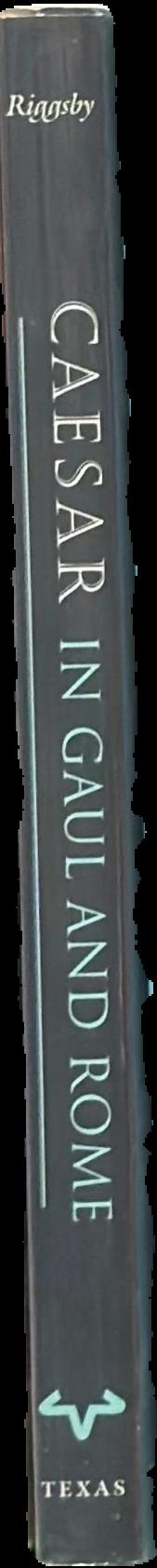 Caesar in Gaul and Rome : war in words / by Andrew M. Riggsby live spine