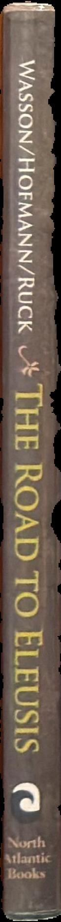 The road to Eleusis : unveiling the secret of the Mysteries / R. Gordon Wasson, Albert Hofmann, and Carl A. P. Ruck ; edited by Robert Forte ; preface by Huston Smith live spine