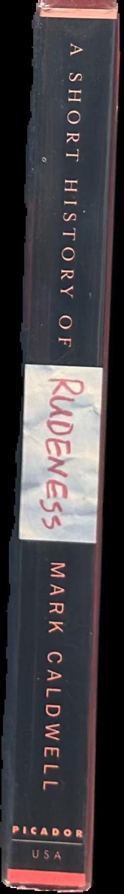 A short history of rudeness : manners, morals, and misbehavior in modern America live spine