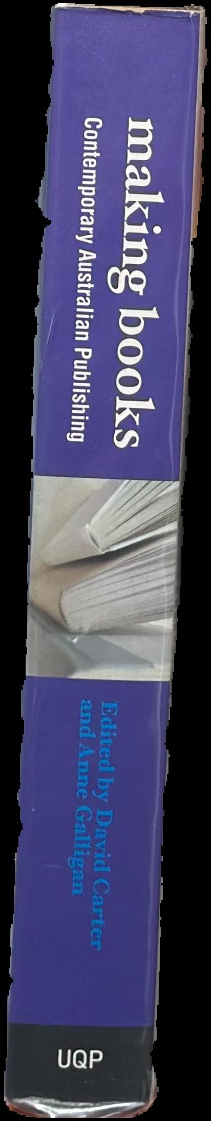 Making books : contemporary Australian publishing / edited by David Carter and Anne Galligan live spine