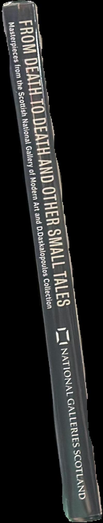 From death to death and other small tales : masterpieces from the Scottish National Gallery of Modern Art and the D. Daskalopoulos Collection live spine
