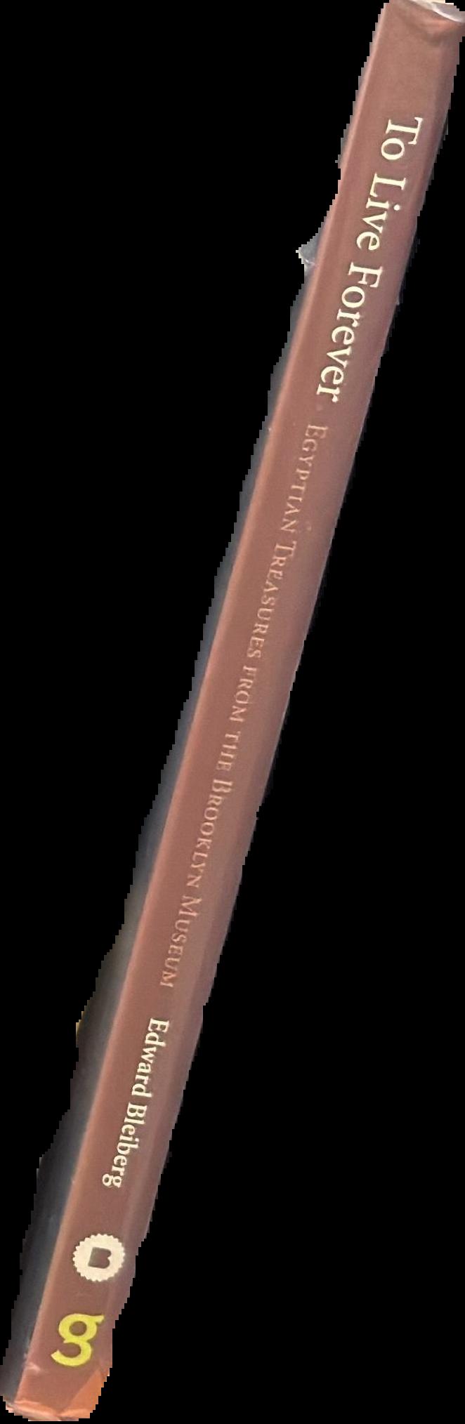 To live forever : Egyptian treasures from the Brooklyn Museum live spine