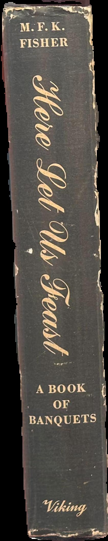 Here let us feast : a book of banquets / by M. F. K. Fisher live spine