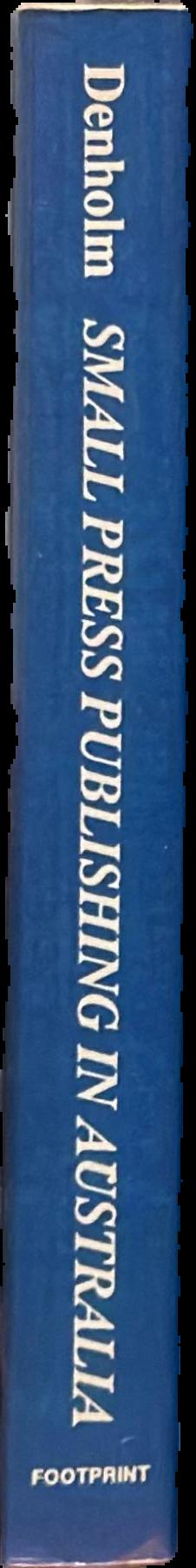 Small press publishing in Australia : the late 1970s to the mid to late 1980s : volume II live spine