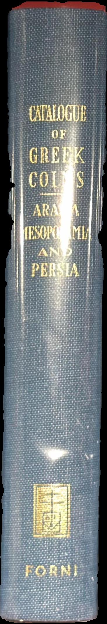 Catalogue of the Greek coins of Arabia Mesopotamia and Persia : (Nabataea, Arabia Provincia, S. Arabia, Mesopotamia, Babylonia, Assyria, Persia, Alexandrine Empire of the East, Persis, Elymais, Characene) live spine