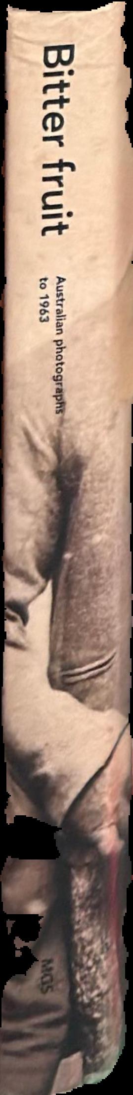 Bitter fruit : Australian photographs to 1963 live spine