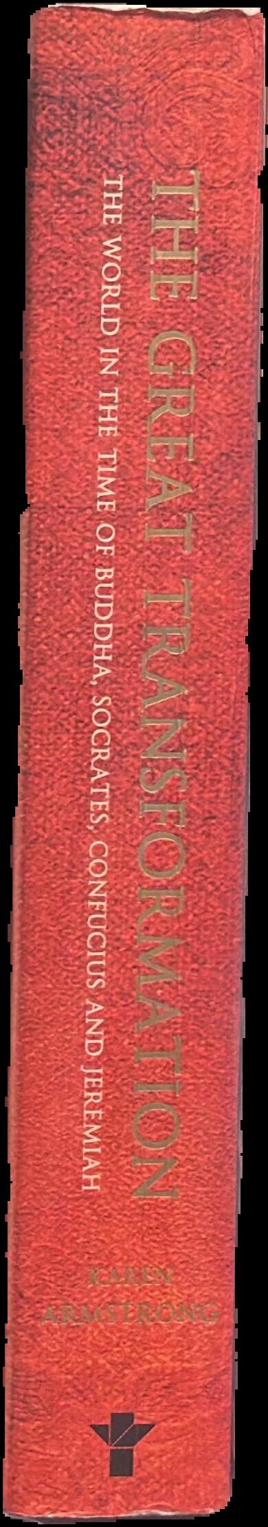 The great transformation : the world in the time of Buddha, Socrates, Confucius and Jeremiah live spine