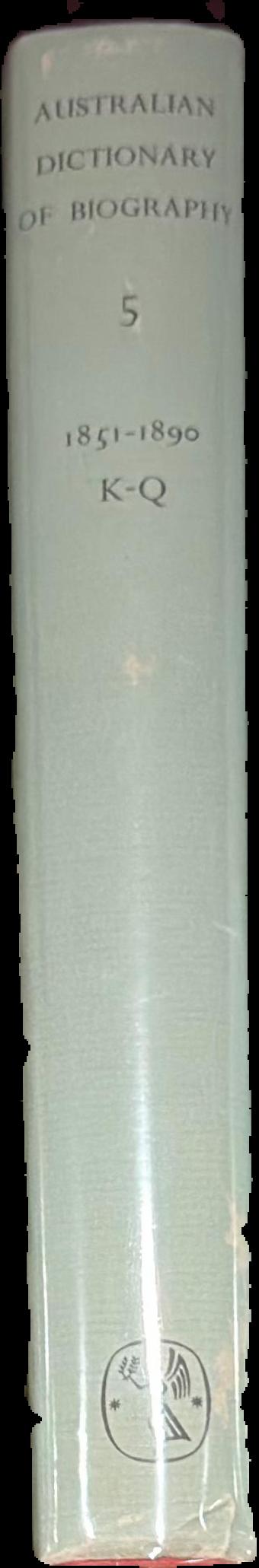 Australian dictionary of biography : volume 5 : 1851-1890 K-Q live spine