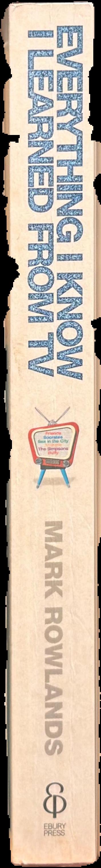 Everything I know I learned from TV : philosophy for the unrepentant couch potato live spine