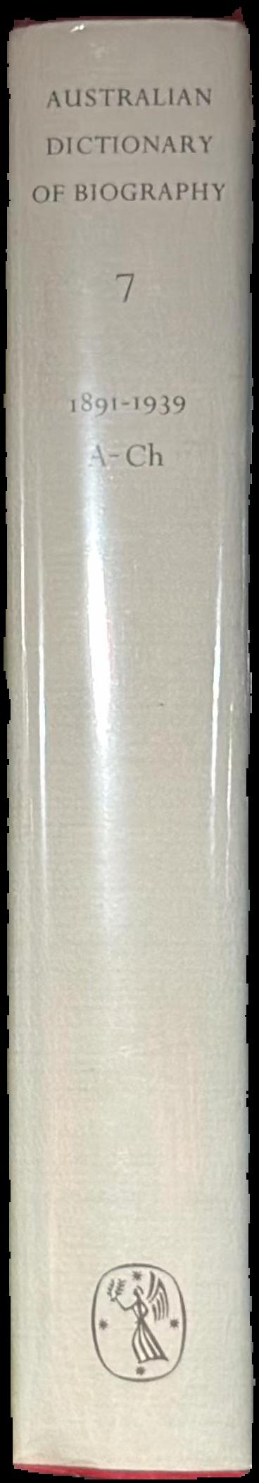 Australian dictionary of biography : volume 7 : 1891 A-Ch live spine