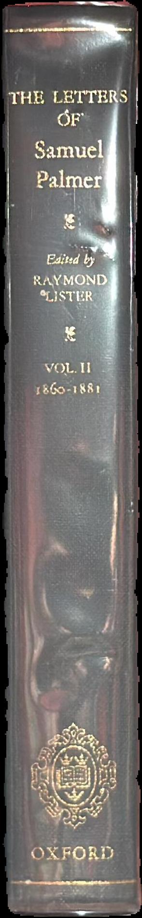 The letters of Samuel Palmer : volume II : 1860–1881 / edited by Raymond Lister live spine
