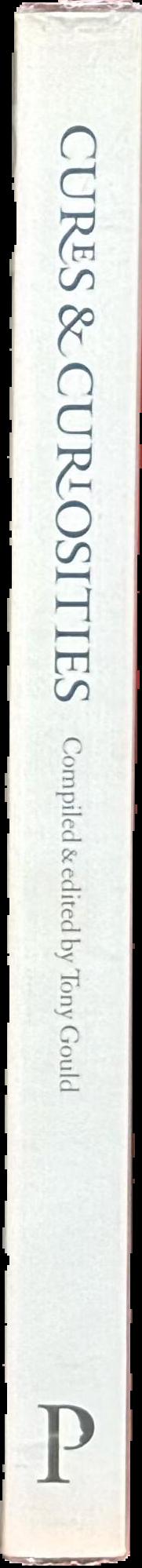 Cures & curiosities : inside the Wellcome Library / compiled & edited by Tony Gould ; foreword by Sebastian Faulks live spine