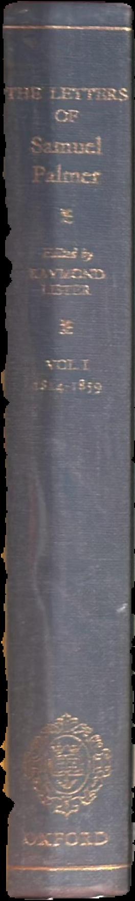 The letters of Samuel Palmer : volume 1 1814–1859 / edited by Raymond Lister live spine