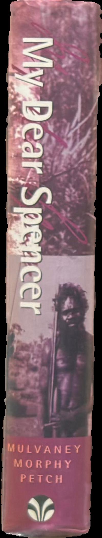 'My dear Spencer' : the letters of F. J. Gillen to Baldwin Spencer live spine
