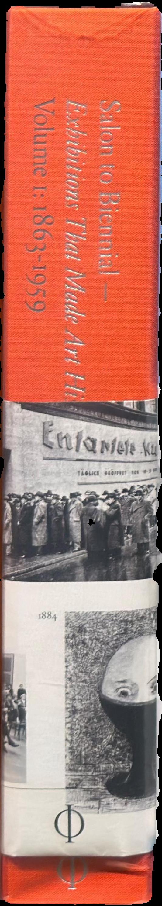 Salon to biennial - exhibitions that made art history : volume I 1863-1959 live spine