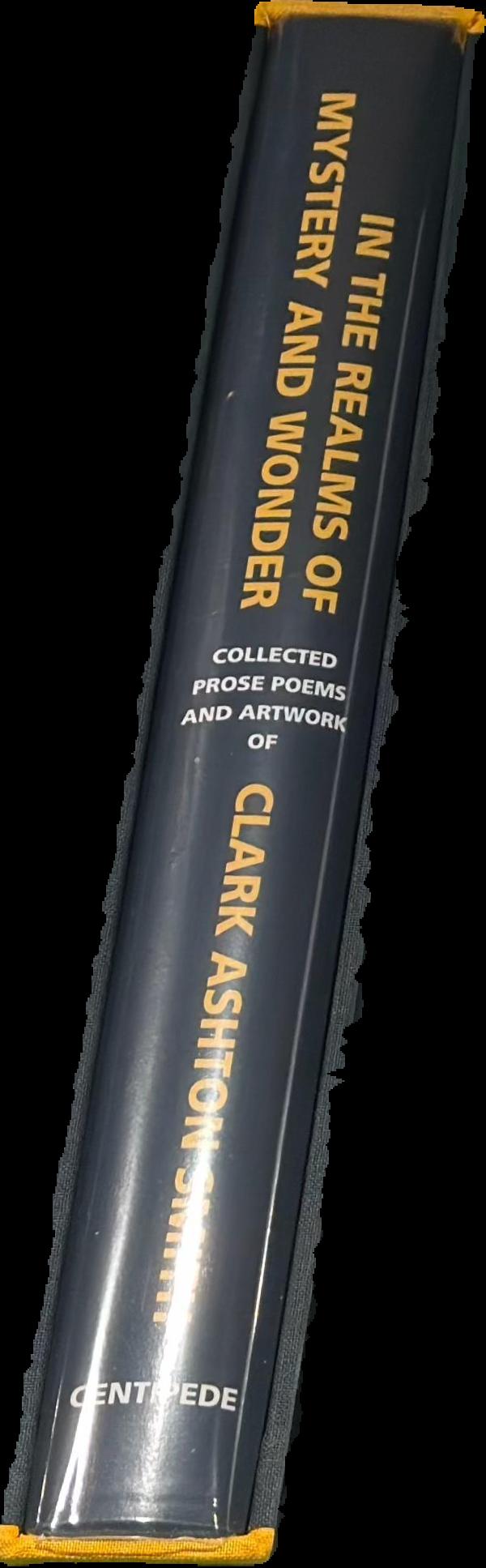 In the realms of mystery and wonder : collected prose poems and artwork of Clark Ashton Smith / edited and with an introduction by Scott Connors live spine