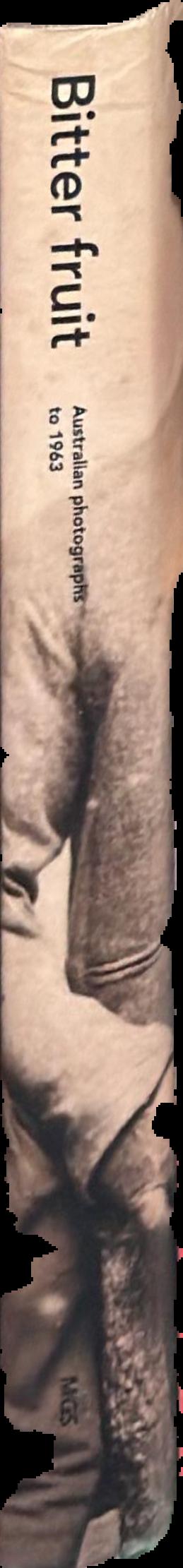 Bitter fruit : Australian photographs to 1963 live spine