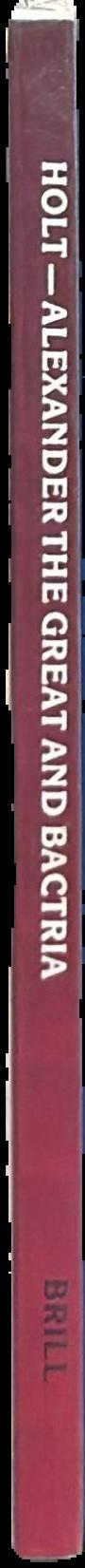 Alexander the Great and Bactria : the formation of a Greek frontier in Central Asia / by Frank L. Holt live spine