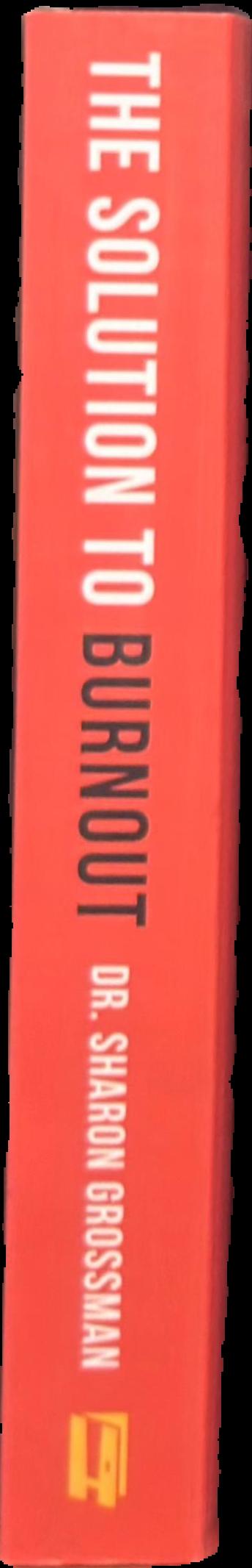 The solution to burnout : 7 steps from exhausted to extraordinary live spine