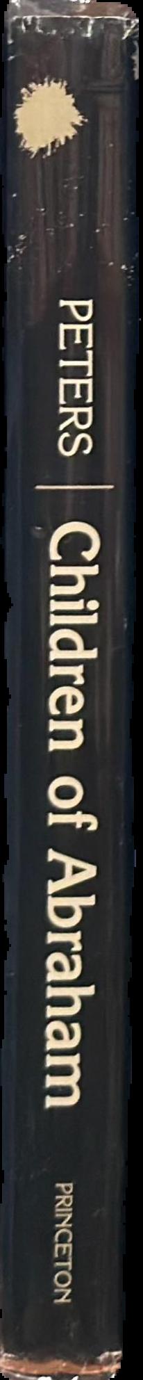 Children of Abraham : Judaism, Christianity, Islam / F. E. Peters live spine