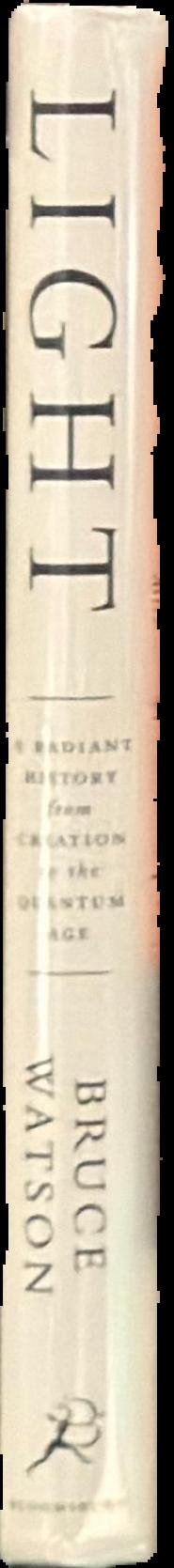 Light : a radiant history from creation to the quantum age / Bruce Watson live spine