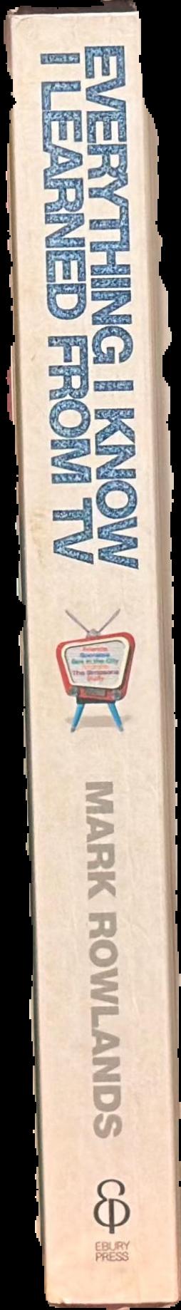 Everything I know I learned from TV : philosophy for the unrepentant couch potato live spine