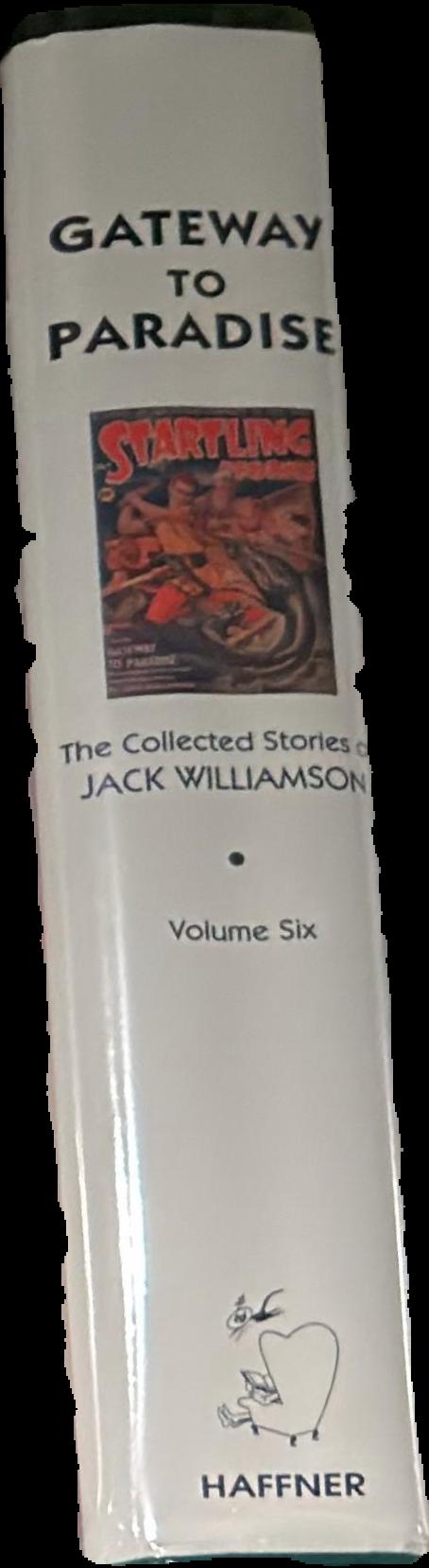 Gateway to paradise : the collected stories of Jack Williamson : volume six / foreword by Frederik Pohl live spine
