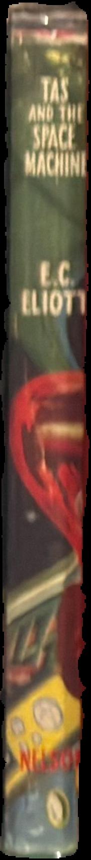 Tas and the space machine / by E. C. Eliott ; illlustrated by A. Bruce Cornwell live spine