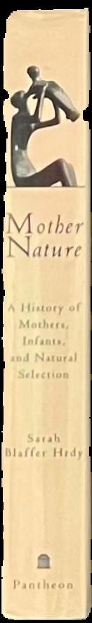 Mother nature : a history of mothers, infants, and natural selection / Sarah Blaffer Hrdy live spine