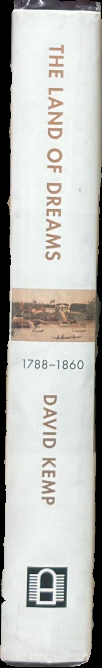 The land of dreams : how Australians won their freedom, 1788-1860 live spine