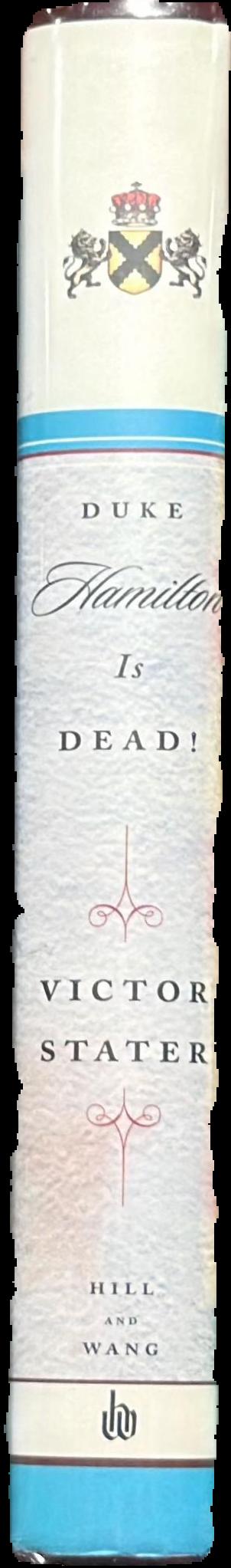 Duke Hamilton is dead! : a story of aristocratic life and death in Stuart Britain live spine