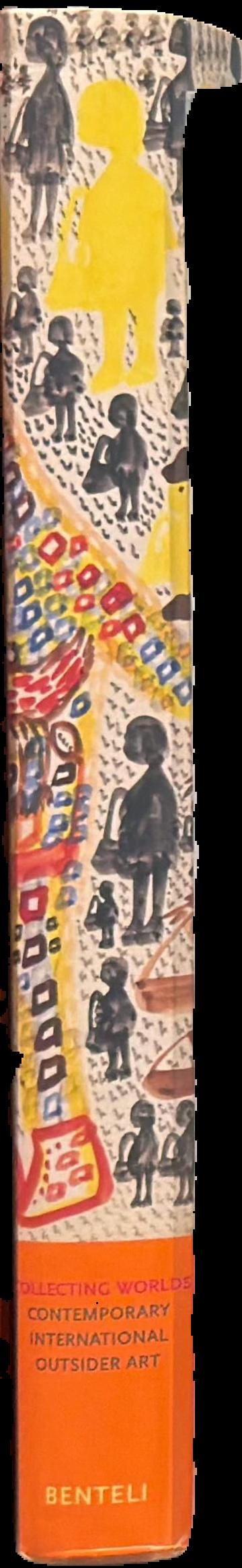 Collecting worlds : contemporary international outsider art, the Korine and Max E. Ammann Collection live spine