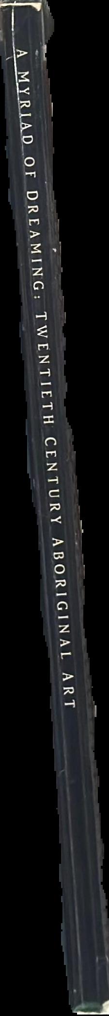 A myriad of dreaming : twentieth century Aboriginal art live spine