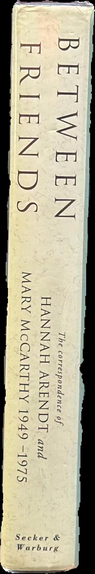 Between friends : the correspondence of Hannah Arendt and Mary McCarthy 1949-1975 live spine