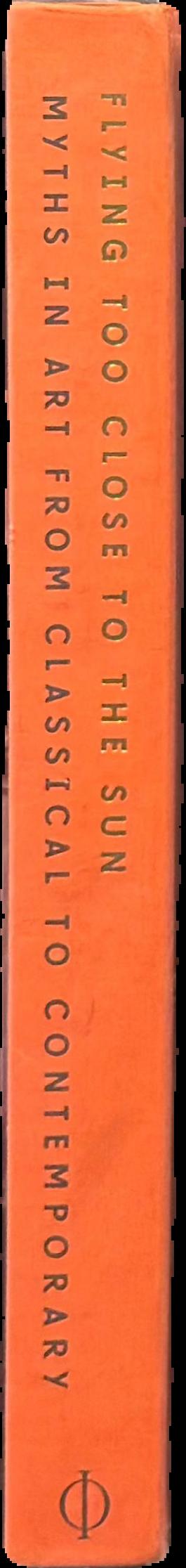 Flying too close to the sun : myths in art from classical to contemporary live spine