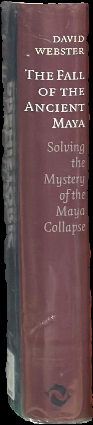 The fall of the ancient Maya : solving the mystery of the Maya collapse live spine