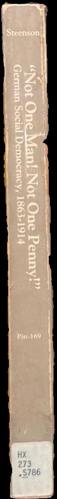 Not one man! not one penny! : German social democracy, 1863–1914 live spine
