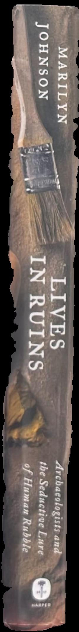 Lives in ruins : archaeologists and the seductive lure of human rubble live spine