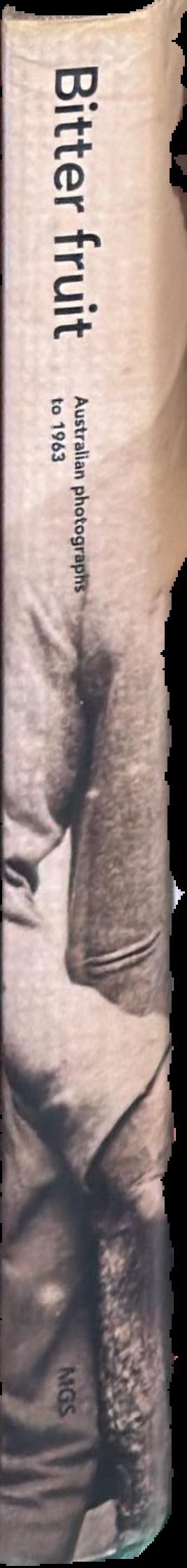 Bitter fruit : Australian photographs to 1963 live spine