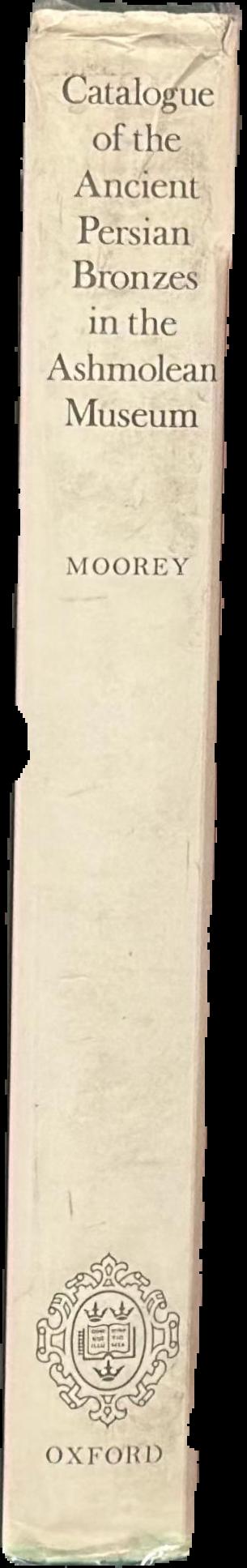 Catalogue of the Ancient Persian bronzes in the Ashmolean Museum / P.R.S. Moorey live spine